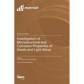 Investigation of Microstructural and Corrosion Properties of Steels and Light Alloys