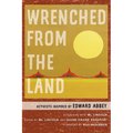 Wrenched from the Land: Activists Inspired by Edward Abbey