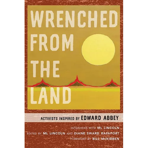 Wrenched from the Land: Activists Inspired by Edward Abbey