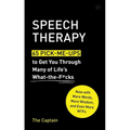 Speech Therapy: 65 Pick-Me-Ups to Get You Through Many of Life's What-The-F*cks