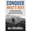 Conquer What's Next: Scheme Your Dream, Get Your Rear in Gear and Gain the Grit to Go There