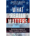 What Really Matters: Restoring a Legacy of Faith, Freedom, and Family