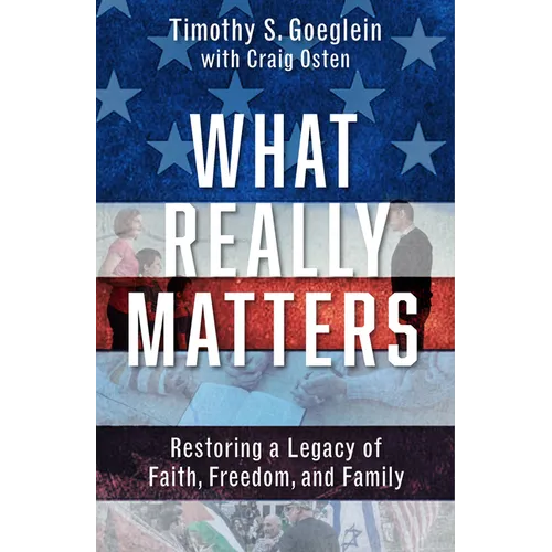 What Really Matters: Restoring a Legacy of Faith, Freedom, and Family