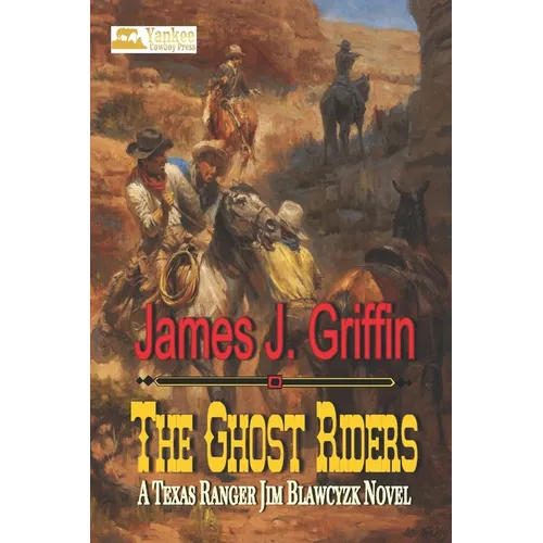 The Ghost Riders: A Texas Ranger Jim Blawcyzk Novel