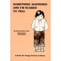 Something Happened and I'm Scared to Tell: A Book for Young Victims of Abuse