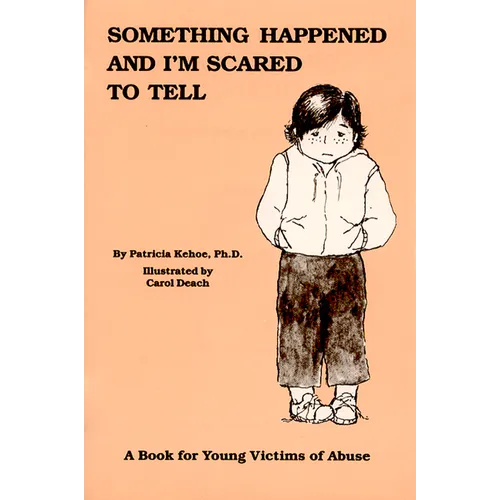 Something Happened and I'm Scared to Tell: A Book for Young Victims of Abuse