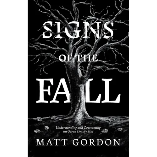 Signs of the Fall: Understanding and Overcoming the Seven Deadly Sins