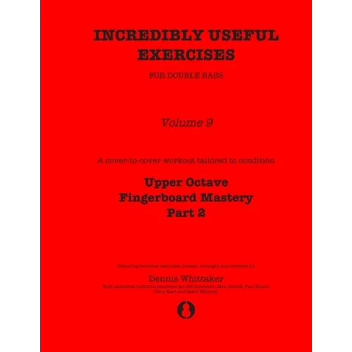 Incredibly Useful Exercises for Double Bass: Volume 9 - Upper Octave Fingerboard Mastery Part 2
