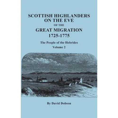 Scottish Highlanders on the Eve of the Great Migration, 1725-1775: The People of the Hebrides. Volume 2
