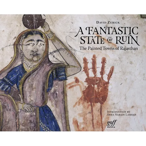 A Fantastic State of Ruin: The Painted Towns of Rajasthan