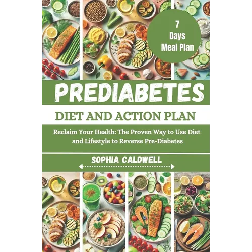 Prediabetes Diet and Action Plan: Reclaim Your Health: The Proven Way to Use Diet and Lifestyle to Reverse Pre-Diabetes