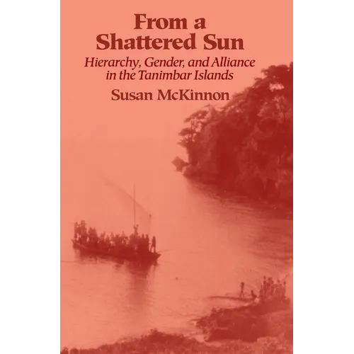 From a Shattered Sun: Hierarchy, Gender, and Alliance in the Tanimbar Islands - Paperback