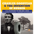 Charles Goodyear & The Invention of Rubber U.S. Economy in the mid-1800s Biography 5th Grade Children's Biographies