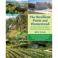 The Resilient Farm and Homestead, Revised and Expanded Edition: 20 Years of Permaculture and Whole Systems Design