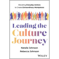 Leading the Culture Journey: Elevating Everyday Actions to Create Extraordinary Workplaces