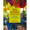 Wine Business Case Studies: Thirteen Cases from the Real World of Wine Business Management