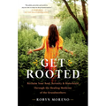 Get Rooted: Reclaim Your Soul, Serenity, and Sisterhood Through the Healing Medicine of the Grandmothers