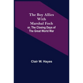 The Boy Allies with Marshal Foch; or, The Closing Days of the Great World War