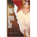I Didn't Think It Would Affect Me This Way: From Trials to Triumph: A Journey of Faith, Resilience, and Purpose