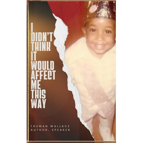 I Didn't Think It Would Affect Me This Way: From Trials to Triumph: A Journey of Faith, Resilience, and Purpose