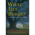 What Lies Buried: A Novel of Old Cape Fear