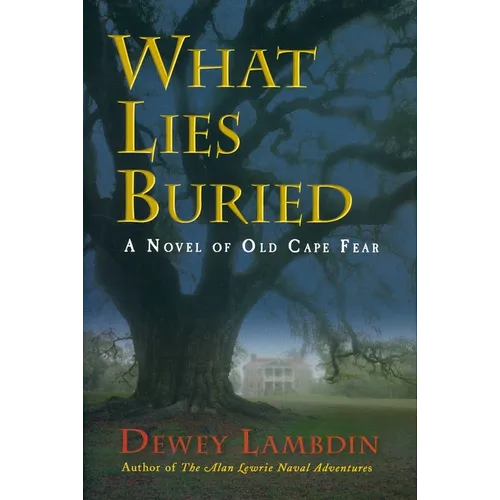 What Lies Buried: A Novel of Old Cape Fear