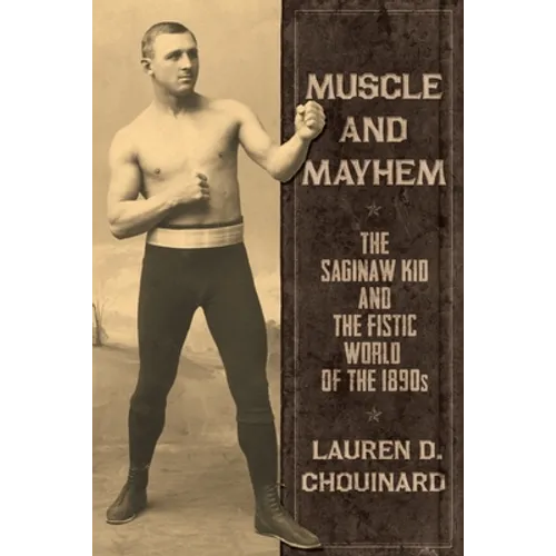 Muscle and Mayhem: The Saginaw Kid and the Fistic World of the 1890s