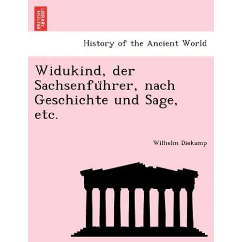 Widukind, Der Sachsenfu Hrer, Nach Geschichte Und Sage, Etc.