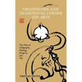 Mindfulness and Traditional Chinese Zen Arts: The Way of Calligraphy, Painting, Kung Fu, and Tea