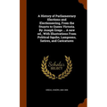 A History of Parliamentary Elections and Electioneering, From the Stuarts to Queen Victoria. By Joseph Grego ... A new ed., With Illustrations From Po