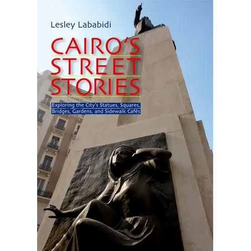 Cairo's Street Stories: Exploring the City's Statues, Squares, Bridges, Garden, and Sidewalk Cafes