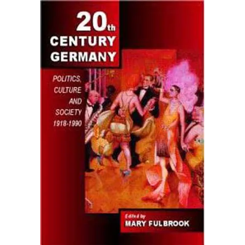 Twentieth-Century Germany: Politics, Culture, and Society 1918-1990