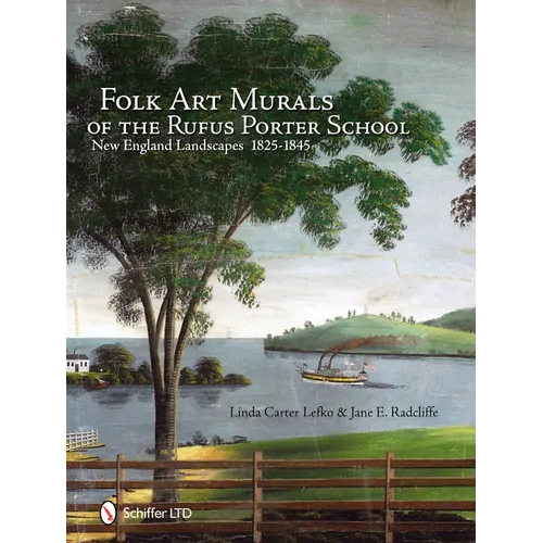 Folk Art Murals of the Rufus Porter School: New England Landscapes: 1825-1845
