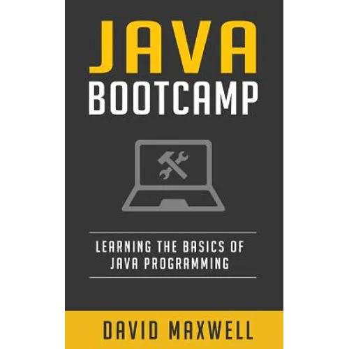 Java: Programming Bootcamp The Crash Course for Understanding the Basics of Java Computer Language