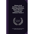 Women of all Nations; a Record of Their Characteristics, Habits, Manners, Customs and Influence Volume 3