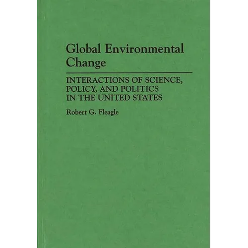 Global Environmental Change: Interactions of Science, Policy, and Politics in the United States