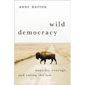 Wild Democracy: Anarchy, Courage, and Ruling the Law