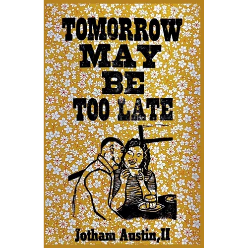 Tomorrow May Be Too Late