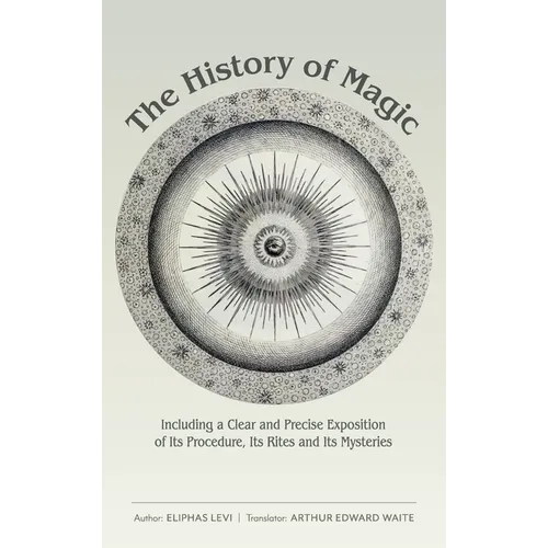 The History of Magic: Including a Clear and Precise Exposition of Its Procedure, Its Rites and Its Mysteries