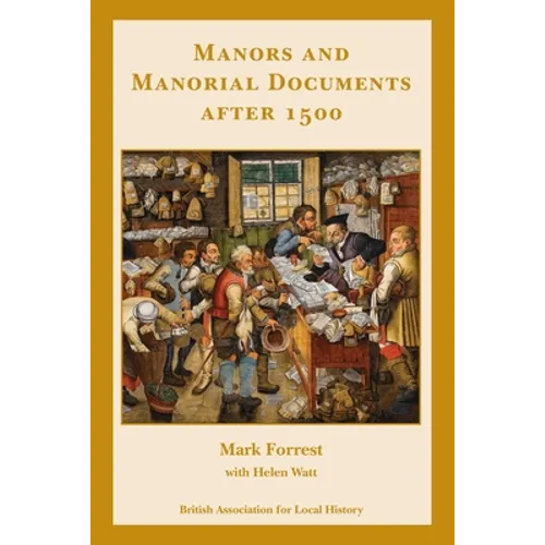 Manors and Manorial Documents after 1500: a guide for local and family historians in England and Wales