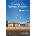 In the Air of an Afternoon Almost Past: A memoir of loss