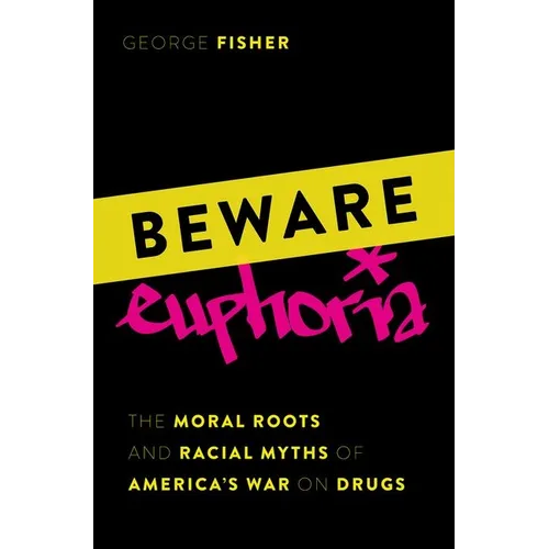 Beware Euphoria: The Moral Roots and Racial Myths of America's War on Drugs