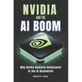Nvidia and The Ai Boom: Why Nvidia Remains Unmatched in the AI Revolution