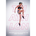 A Woman's Guide to Triathlon: The Things Men Will Never Tell You About the Sport