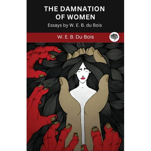 The Damnation of Women: Essay by W. E. B. du Bois (Grapevine edition)