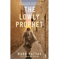 The Lowly Prophet: A Story of Healing, Awakening, and Living as a Christ