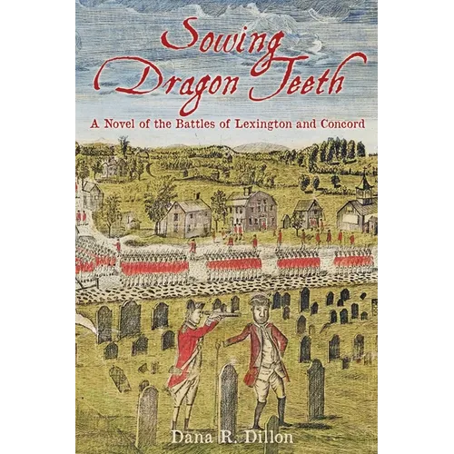 Sowing Dragon Teeth: A Novel of the Battle of Lexington and Concord