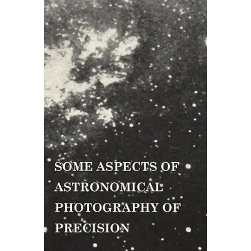 Some Aspects of Astronomical Photography of Precision