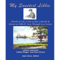 My Sweetest Libbie-Details of Life in Put-In-Bay, Lakeside and Detroit as Seen in Love Letters, 1886-87