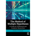 The Method of Multiple Hypotheses: A Guide for Professional and Academic Researchers